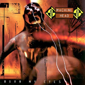 Machine Head: Burn My Eyes