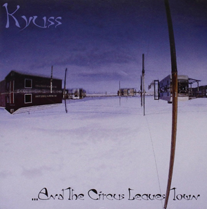 Kyuss: ...And The Circus Leaves Town
