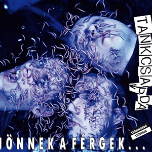 Tankcsapda: Jönnek a férgek...