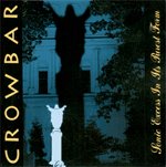 Crowbar: Sonic Excess In Its Purest Form