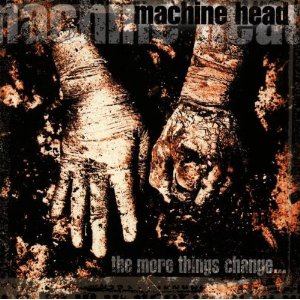 Machine Head: The More Things Change...